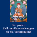 "Die großen Drikung-Unterweisungen an die Versammlung" von Kyobpa Jigten Sumgön